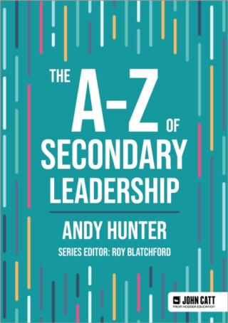 The A-Z of Secondary Leadership - Andy Hunter