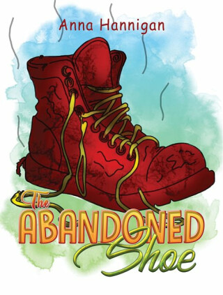 The Abandoned Shoe - Anna Hannigan