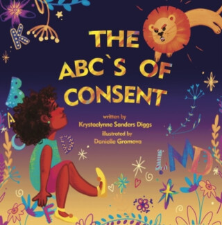 The ABC's of Consent - Krystaelynne Sanders Diggs