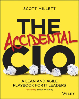 The Accidental CIO – A Lean and Agile Playbook for  IT Leaders - Scott Millett