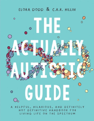 The Actually Autistic Guide - C.R.R. Hillin,Elora Dodd
