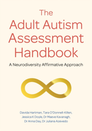 The Adult Autism Assessment Handbook - Davida Hartman,Tara O'Donnell-Killen,Jessica K Doyle,Dr Maeve Kavanagh,Dr Anna Day,Dr Juliana Azevedo