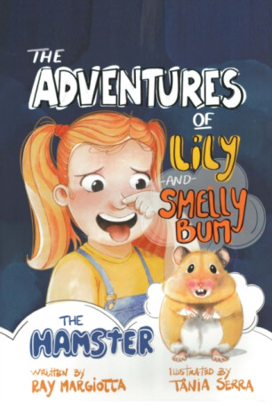 The Adventures of Lily and Smelly Bum the Hamster - Ray Margiotta