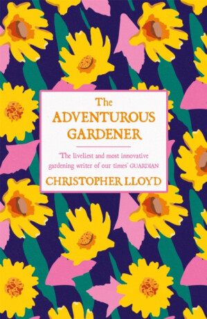 The Adventurous Gardener - Christopher Lloyd