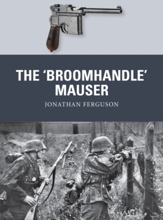 The â€˜Broomhandleâ€™ Mauser - Jonathan Ferguson