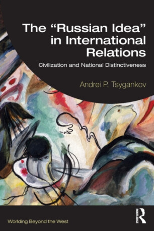 The â€œRussian Ideaâ€ in International Relations - Andrei P.  Tsygankov