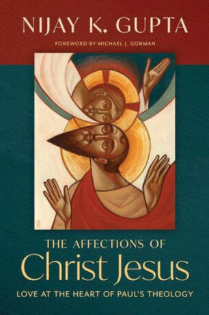 The Affections of Christ Jesus - Nijay K. Gupta
