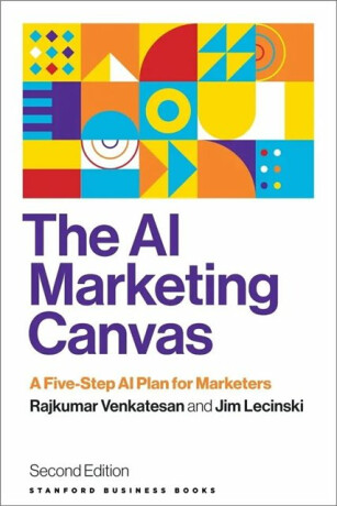 The AI Marketing Canvas, Second Edition - Jim Lecinski,Rajkumar Venkatesan