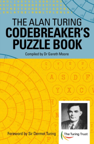 The Alan Turing Codebreaker's Puzzle Book - Dr Gareth Moore
