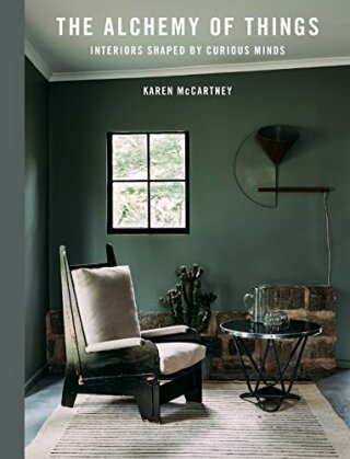 The Alchemy of Things: Interiors Shaped by Curious Minds - Karen McCartney