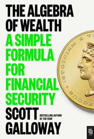 Algebra of Wealth - Scott Galloway