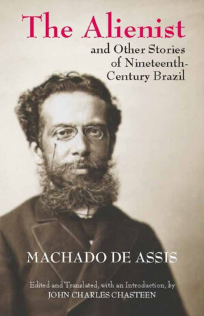 The Alienist and Other Stories of Nineteenth-Century Brazil - Joaquim Maria Machado de Assis