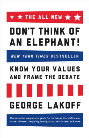 The ALL NEW Don't Think of an Elephant! - George Lakoff