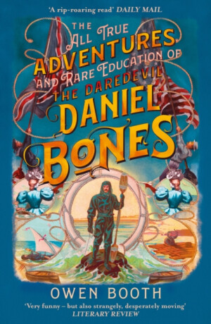 The All True Adventures (and Rare Education) of the Daredevil Daniel Bones - Owen Booth