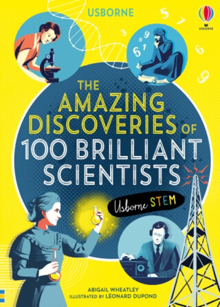 The Amazing Discoveries of 100 Brilliant Scientists - Rob Lloyd Jones,Abigail Wheatley,Lan Cook