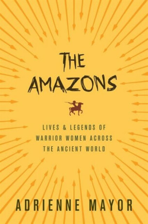 The Amazons - Adrienne Mayor