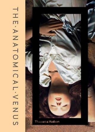 The Anatomical Venus - Joanna Ebenstein,Morbid Anatomy Museum
