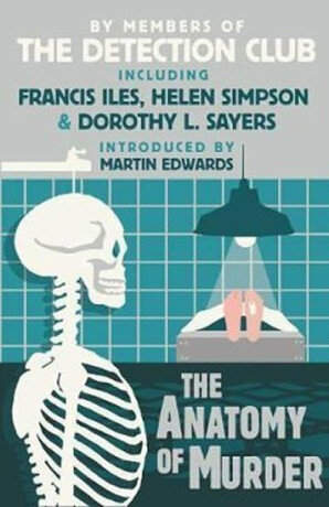 The Anatomy of Murder - Dorothy Leigh Sayersová,Simpson Helen,The Detection Club,John Rhode,Freeman Wills Crofts,Francis Iles