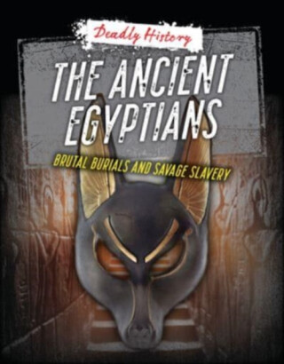 The Ancient Egyptians - Sarah Eason,Louise A Spilsbury