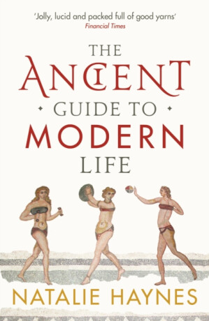 The Ancient Guide to Modern Life - Natalie Haynesová