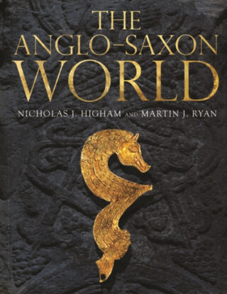 The Anglo-Saxon World - M. J. Ryan,Nicholas J. Higham