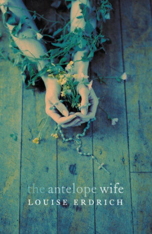 The Antelope Wife - Erdrich Louise