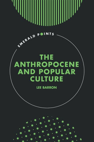 The Anthropocene and Popular Culture - Lee  Barron