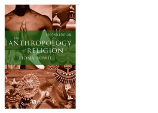 The Anthropology of Religion - Fiona Bowie