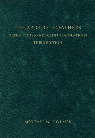 The Apostolic Fathers â€“ Greek Texts and English Translations - Michael W. Holmes