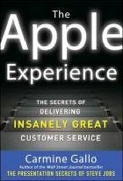 The Apple Experience: The Secrets of Delivering Insanely Great Customer Service - Carmine Gallo