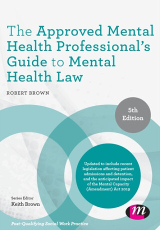 The Approved Mental Health Professional's Guide to Mental Health Law - Robert Browning