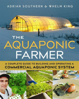 The Aquaponic Farmer - Adrian Southern,Whelm King