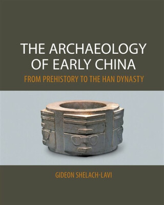 The Archaeology of Early China - Gideon  Shelach-Lavi