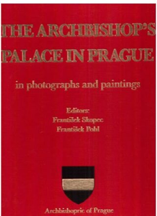 The Archbishop´s palace in Prague in photographs and paintings - František Pohl,František Skopec