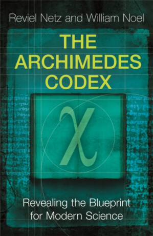 The Archimedes Codex - Reviel Netz,William Noel
