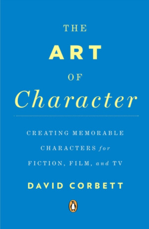 The Art of Character - David Corbett