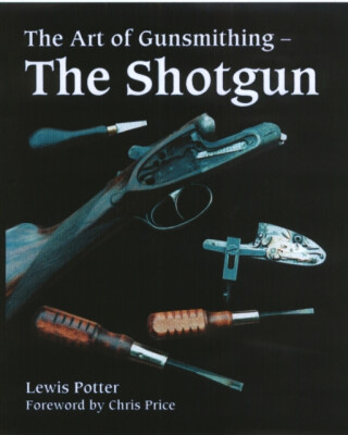 The Art of Gunsmithing - Lewis Potter