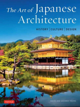 The Art of Japanese Architecture - David Young,Michiko Young