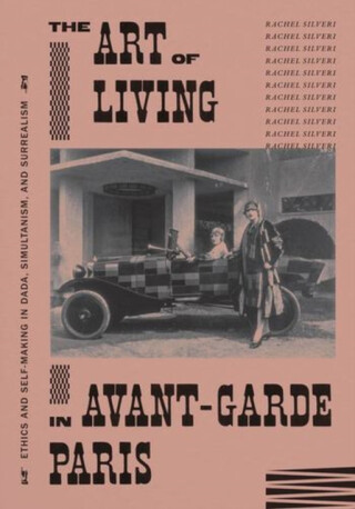 The Art of Living in Avant-Garde Paris - Rachel Silveri
