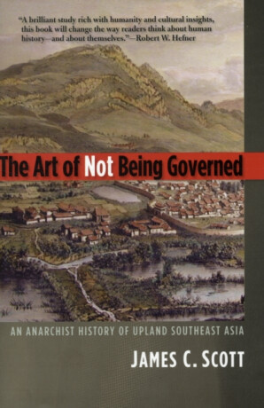 The Art of Not Being Governed - James C. Scott