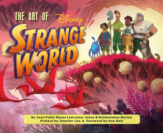 The Art of Strange World - Kalikolehua Hurley,Juan Pablo Reyes Lancaster Jones