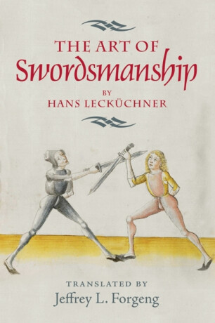 The Art of Swordsmanship by Hans Leckuchner - 
