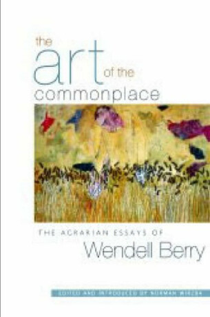 The Art of the Commonplace - Berry Wendell,Norman Wirzba