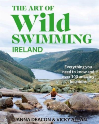 The Art of Wild Swimming: Ireland - Vicky Allan,Anna Deacon