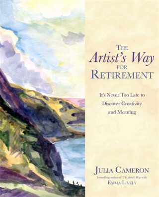 The Artist's Way for Retirement - Julia Cameron,Emma Lively