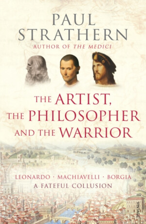 The Artist, The Philosopher and The Warrior - Paul Strathern