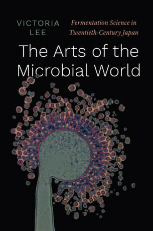 The Arts of the Microbial World - Victoria Lee
