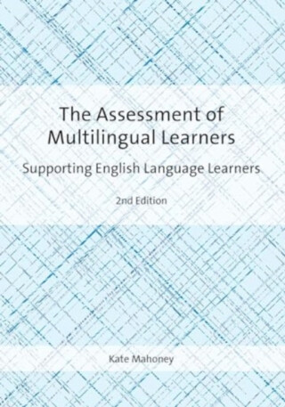 The Assessment of Multilingual Learners - Kate Mahoney