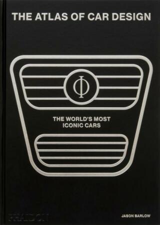 The Atlas of Car Design: The World's Most Iconic Cars - Jason Barlow,Guy Bird,Brett Berk