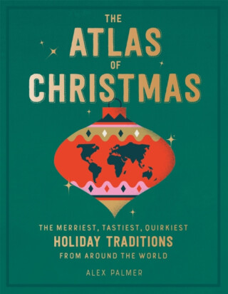 The Atlas of Christmas - Alex Palmer
